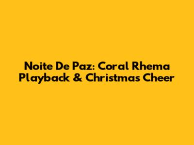 Noite De Paz: Coral Rhema Playback & Christmas Cheer