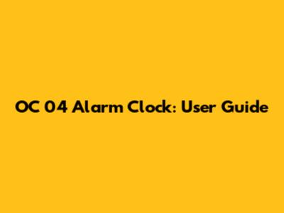 OC 04 Alarm Clock: User Guide