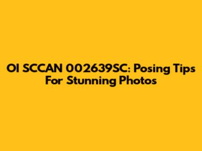OI SCCAN 002639SC: Posing Tips For Stunning Photos