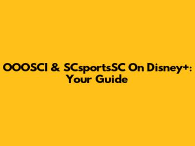 OOOSCI & SCsportsSC On Disney+: Your Guide