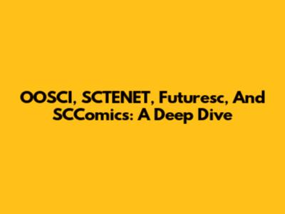 OOSCI, SCTENET, Futuresc, And SCComics: A Deep Dive