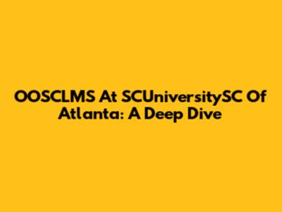 OOSCLMS At SCUniversitySC Of Atlanta: A Deep Dive