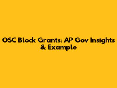 OSC Block Grants: AP Gov Insights & Example