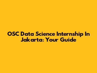 OSC Data Science Internship In Jakarta: Your Guide