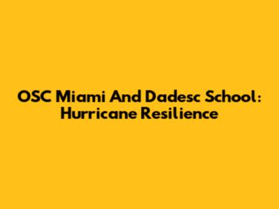 OSC Miami And Dadesc School: Hurricane Resilience