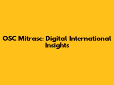 OSC Mitrasc: Digital International Insights
