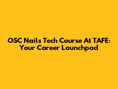 OSC Nails Tech Course At TAFE: Your Career Launchpad