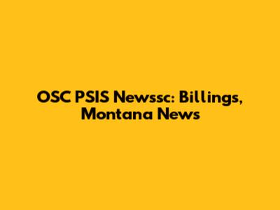OSC PSIS Newssc: Billings, Montana News