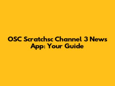 OSC Scratchsc Channel 3 News App: Your Guide