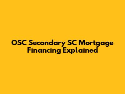 OSC Secondary SC Mortgage Financing Explained