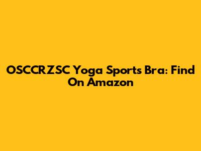OSCCRZSC Yoga Sports Bra: Find On Amazon