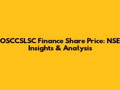 OSCCSLSC Finance Share Price: NSE Insights & Analysis