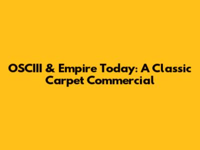 OSCIII & Empire Today: A Classic Carpet Commercial