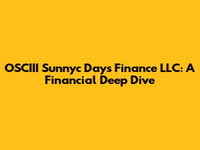 OSCIII Sunnyc Days Finance LLC: A Financial Deep Dive
