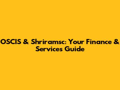 OSCIS & Shriramsc: Your Finance & Services Guide