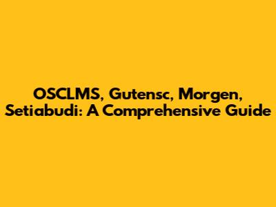 OSCLMS, Gutensc, Morgen, Setiabudi: A Comprehensive Guide