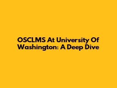 OSCLMS At University Of Washington: A Deep Dive