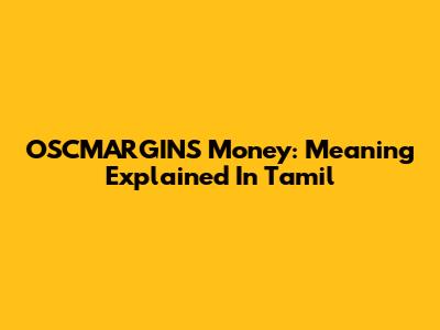 OSCMARGINS Money: Meaning Explained In Tamil