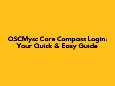 OSCMysc Care Compass Login: Your Quick & Easy Guide