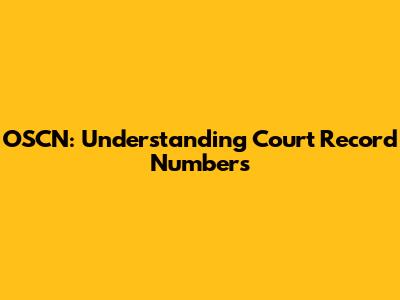OSCN: Understanding Court Record Numbers