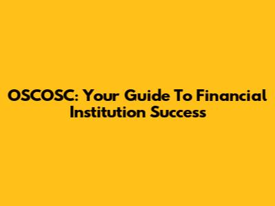 OSCOSC: Your Guide To Financial Institution Success