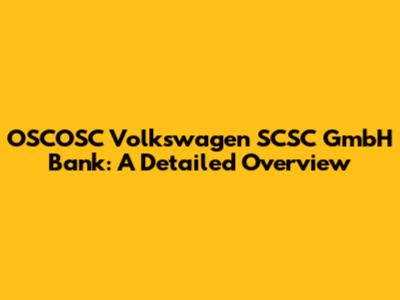 OSCOSC Volkswagen SCSC GmbH Bank: A Detailed Overview