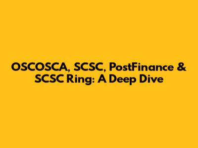 OSCOSCA, SCSC, PostFinance & SCSC Ring: A Deep Dive
