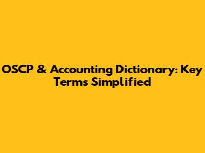 OSCP & Accounting Dictionary: Key Terms Simplified