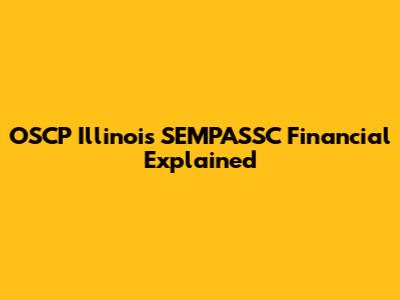 OSCP Illinois SEMPASSC Financial Explained