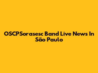 OSCPSorasesc Band Live News In São Paulo