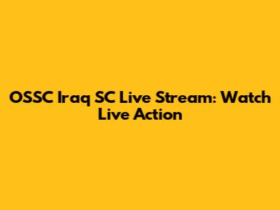 OSSC Iraq SC Live Stream: Watch Live Action