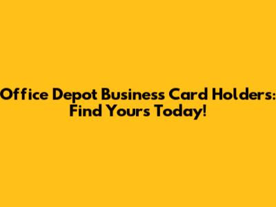 Office Depot Business Card Holders: Find Yours Today!