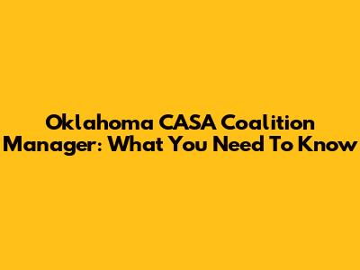 Oklahoma CASA Coalition Manager: What You Need To Know