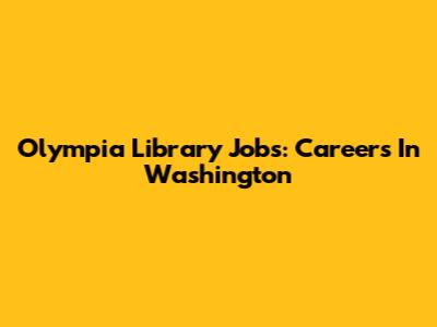 Olympia Library Jobs: Careers In Washington