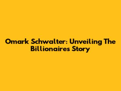 Omark Schwalter: Unveiling The Billionaire's Story