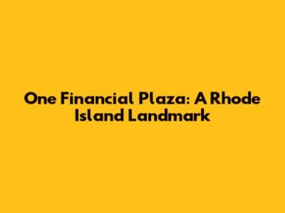 One Financial Plaza: A Rhode Island Landmark