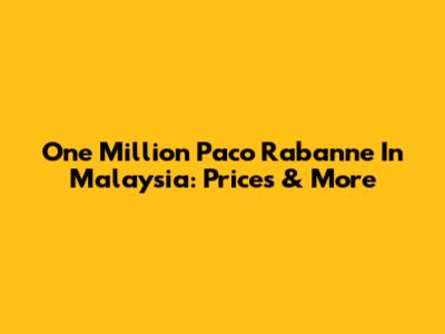 One Million Paco Rabanne In Malaysia: Prices & More