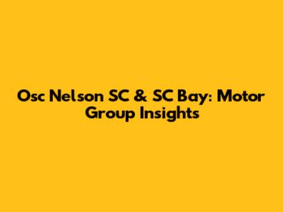 Osc Nelson SC & SC Bay: Motor Group Insights