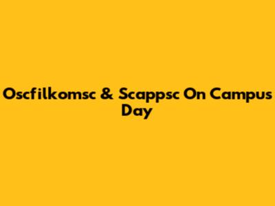 Oscfilkomsc & Scappsc On Campus Day