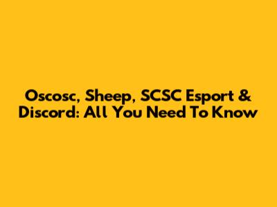 Oscosc, Sheep, SCSC Esport & Discord: All You Need To Know