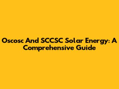 Oscosc And SCCSC Solar Energy: A Comprehensive Guide
