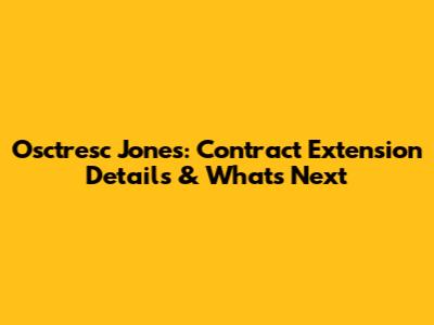Osctresc Jones: Contract Extension Details & What's Next