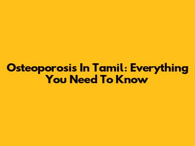Osteoporosis In Tamil: Everything You Need To Know