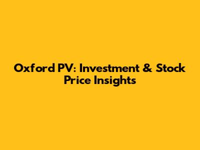 Oxford PV: Investment & Stock Price Insights