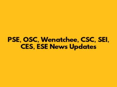 PSE, OSC, Wenatchee, CSC, SEI, CES, ESE News Updates