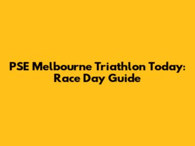 PSE Melbourne Triathlon Today: Race Day Guide