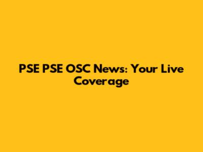 PSE PSE OSC News: Your Live Coverage