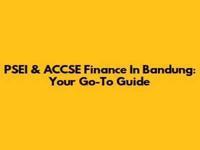 PSEI & ACCSE Finance In Bandung: Your Go-To Guide
