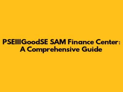 PSEIIIGoodSE SAM Finance Center: A Comprehensive Guide