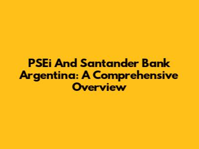PSEi And Santander Bank Argentina: A Comprehensive Overview